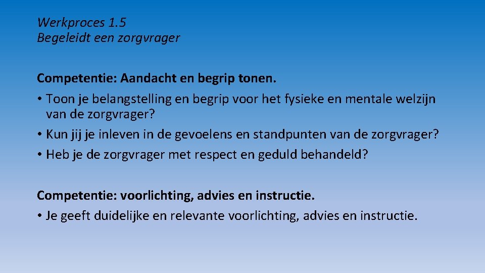 Werkproces 1. 5 Begeleidt een zorgvrager Competentie: Aandacht en begrip tonen. • Toon je