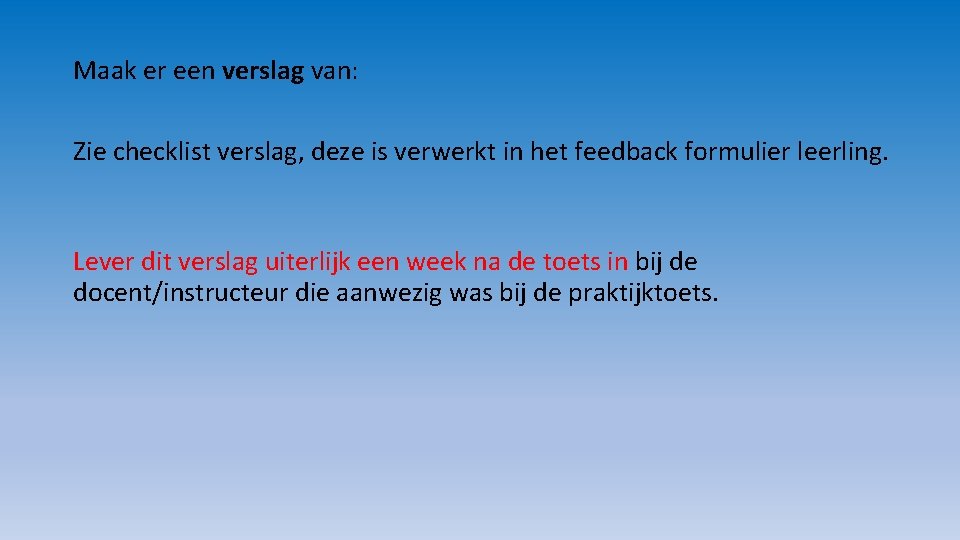 Maak er een verslag van: Zie checklist verslag, deze is verwerkt in het feedback