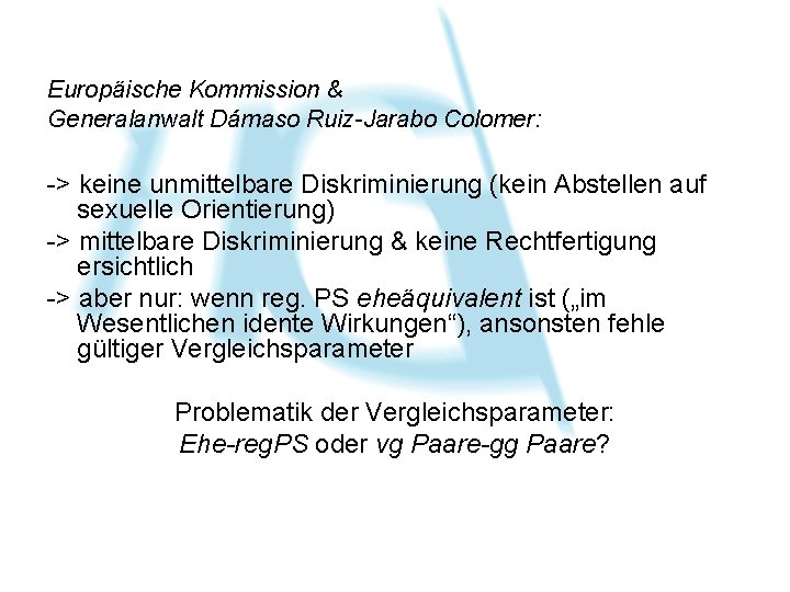 Europäische Kommission & Generalanwalt Dámaso Ruiz-Jarabo Colomer: -> keine unmittelbare Diskriminierung (kein Abstellen auf Europäische Kommission & Generalanwalt Dámaso Ruiz-Jarabo Colomer: -> keine unmittelbare Diskriminierung (kein Abstellen auf
