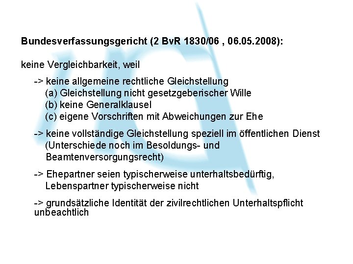 Bundesverfassungsgericht (2 Bv. R 1830/06 , 06. 05. 2008): keine Vergleichbarkeit, weil -> keine Bundesverfassungsgericht (2 Bv. R 1830/06 , 06. 05. 2008): keine Vergleichbarkeit, weil -> keine