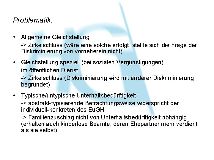 Problematik: • Allgemeine Gleichstellung -> Zirkelschluss (wäre eine solche erfolgt, stellte sich die Frage Problematik: • Allgemeine Gleichstellung -> Zirkelschluss (wäre eine solche erfolgt, stellte sich die Frage