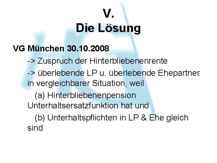 V. Die Lösung VG München 30. 10. 2008 -> Zuspruch der Hinterbliebenenrente -> überlebende