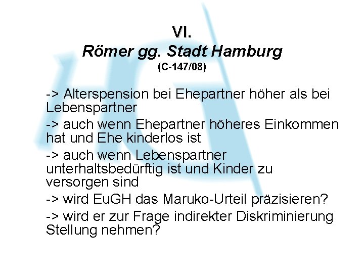 VI. Römer gg. Stadt Hamburg (C-147/08) -> Alterspension bei Ehepartner höher als bei Lebenspartner