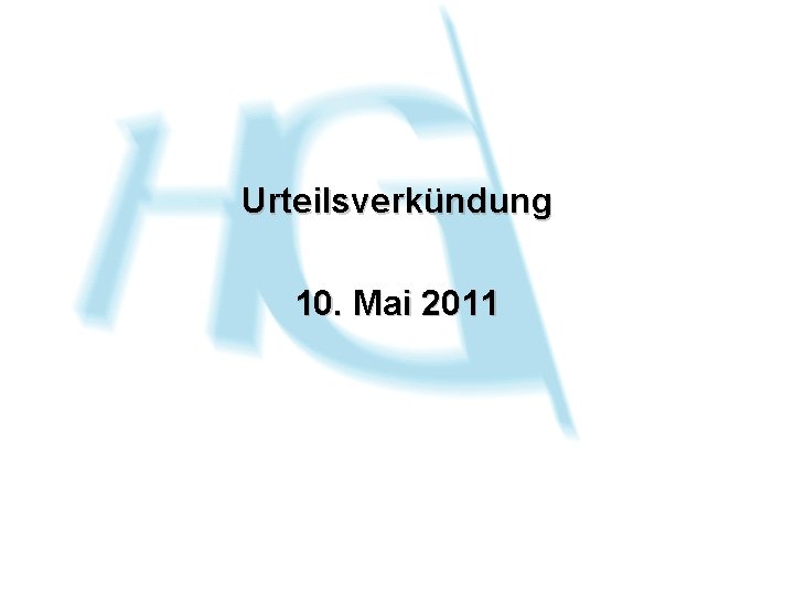 Urteilsverkündung 10. Mai 2011 Urteilsverkündung 10. Mai 2011