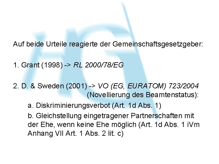 Auf beide Urteile reagierte der Gemeinschaftsgesetzgeber: 1. Grant (1998) -> RL 2000/78/EG 2. D.