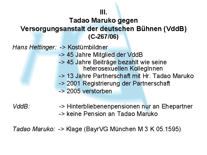 III. Tadao Maruko gegen Versorgungsanstalt der deutschen Bühnen (Vdd. B) (C-267/06) Hans Hettinger: ->