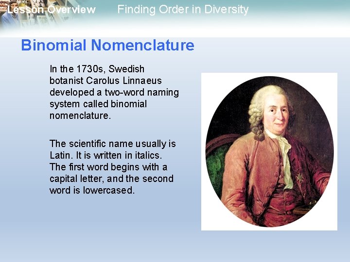 Lesson Overview Finding Order in Diversity Binomial Nomenclature In the 1730 s, Swedish botanist Lesson Overview Finding Order in Diversity Binomial Nomenclature In the 1730 s, Swedish botanist