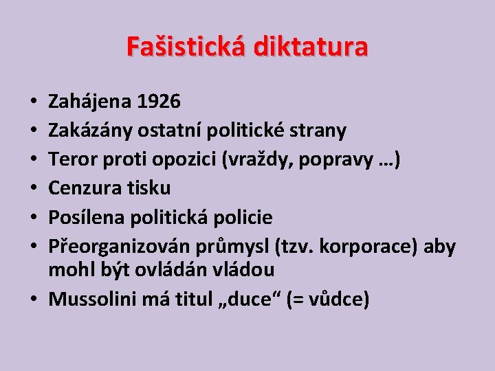Fašistická diktatura Zahájena 1926 Zakázány ostatní politické strany Teror proti opozici (vraždy, popravy …)