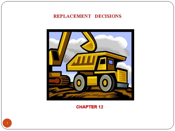 REPLACEMENT DECISIONS CHAPTER 12 1 Replacement Decisions 2