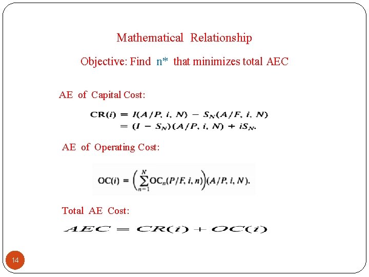 Mathematical Relationship Objective: Find n* that minimizes total AEC AE of Capital Cost: AE