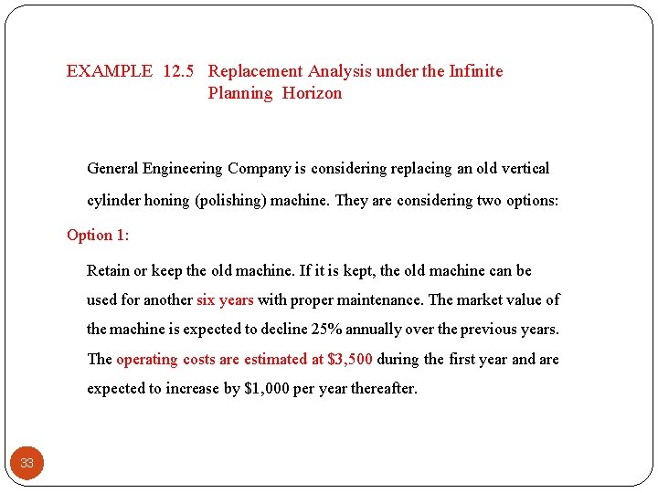 EXAMPLE 12. 5 Replacement Analysis under the Infinite Planning Horizon General Engineering Company is