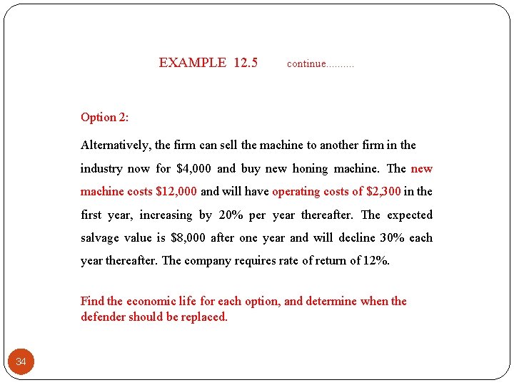 EXAMPLE 12. 5 continue. . Option 2: Alternatively, the firm can sell the machine