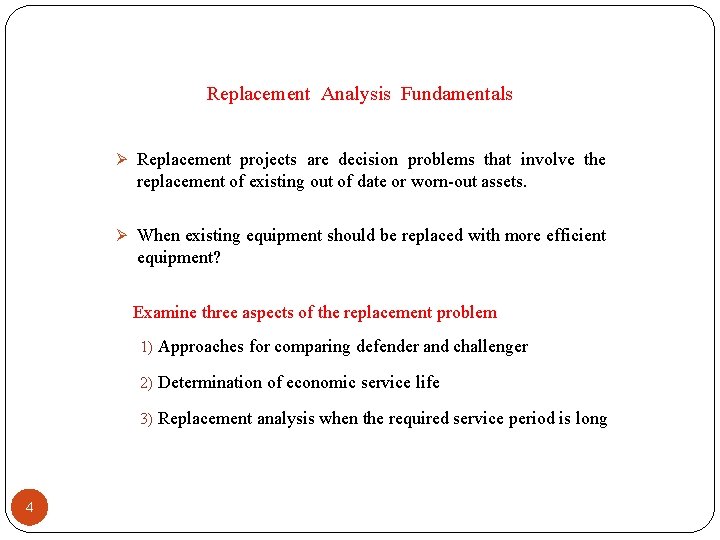 Replacement Analysis Fundamentals Ø Replacement projects are decision problems that involve the replacement of