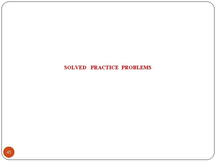 SOLVED PRACTICE PROBLEMS 45 