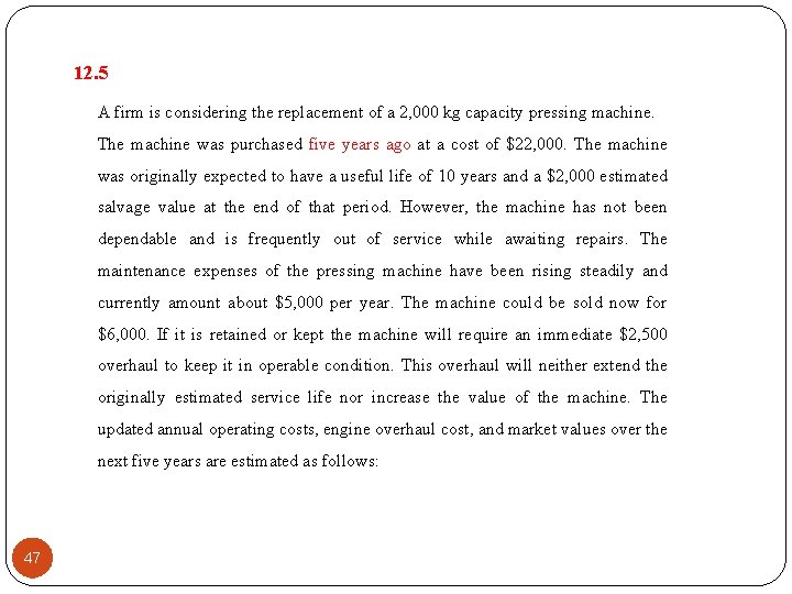 12. 5 A firm is considering the replacement of a 2, 000 kg capacity