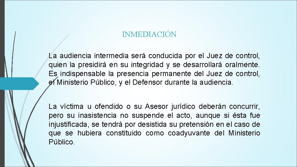 INMEDIACIÓN La audiencia intermedia será conducida por el Juez de control, quien la presidirá