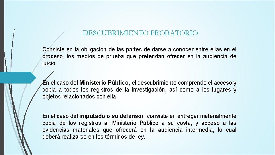 DESCUBRIMIENTO PROBATORIO Consiste en la obligación de las partes de darse a conocer entre