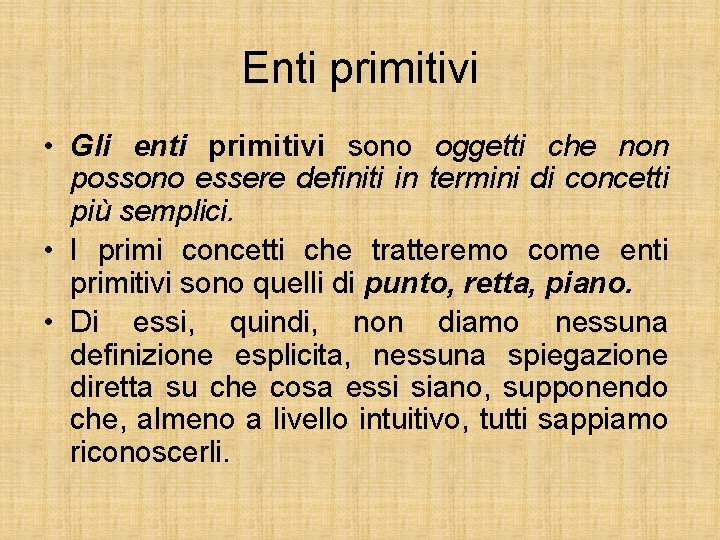 Enti primitivi • Gli enti primitivi sono oggetti che non possono essere definiti in
