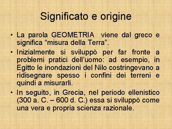 Significato e origine • La parola GEOMETRIA viene dal greco e significa “misura della