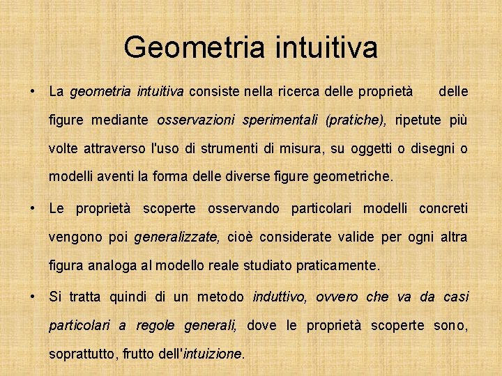 Geometria intuitiva • La geometria intuitiva consiste nella ricerca delle proprietà delle figure mediante