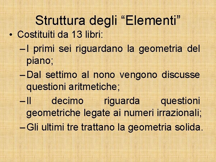 Struttura degli “Elementi” • Costituiti da 13 libri: – I primi sei riguardano la