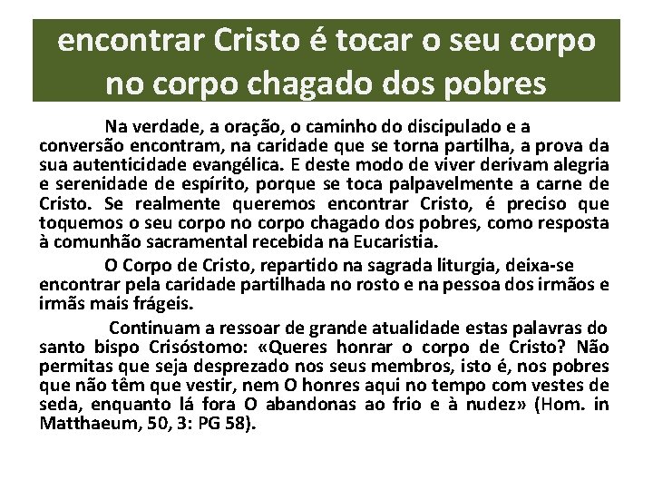 encontrar Cristo é tocar o seu corpo no corpo chagado dos pobres Na verdade,