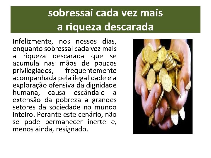 sobressai cada vez mais a riqueza descarada Infelizmente, nossos dias, enquanto sobressai cada vez