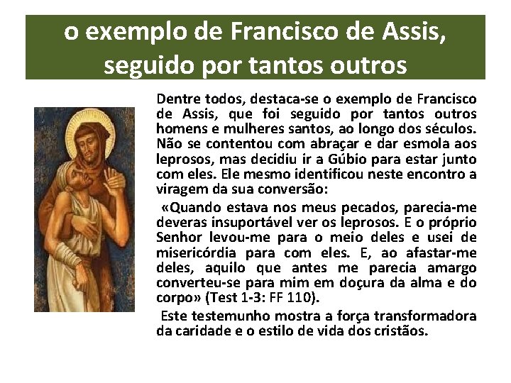 o exemplo de Francisco de Assis, seguido por tantos outros Dentre todos, destaca-se o