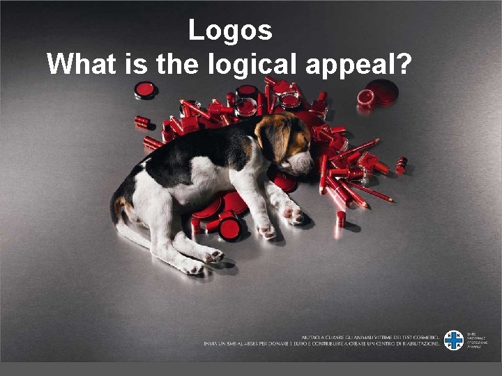Logos What is the logical appeal? Logos What is the logical appeal?