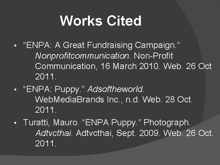 Works Cited “ENPA: A Great Fundraising Campaign. ” Nonprofitcommunication. Non-Profit Communication, 16 March 2010. Works Cited “ENPA: A Great Fundraising Campaign. ” Nonprofitcommunication. Non-Profit Communication, 16 March 2010.