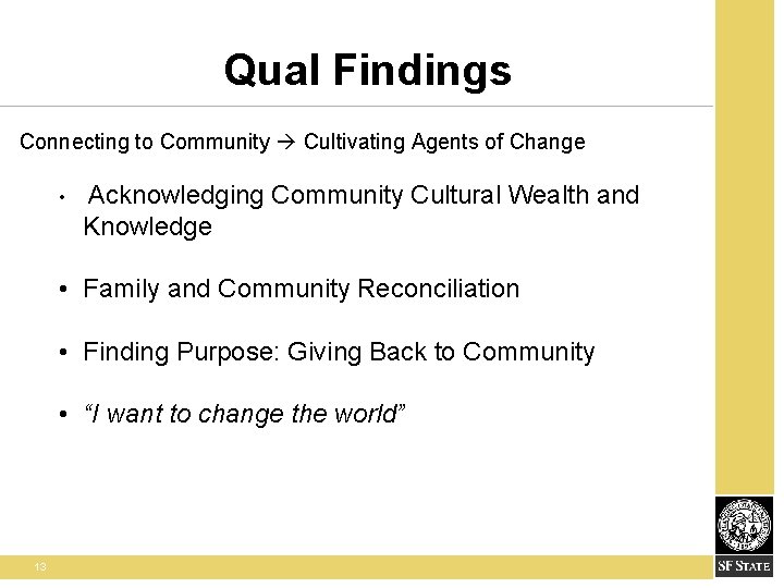 Qual Findings Connecting to Community Cultivating Agents of Change • Acknowledging Community Cultural Wealth