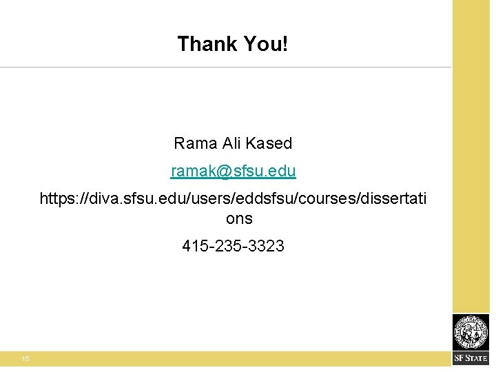 Thank You! Rama Ali Kased ramak@sfsu. edu https: //diva. sfsu. edu/users/eddsfsu/courses/dissertati ons 415 -235