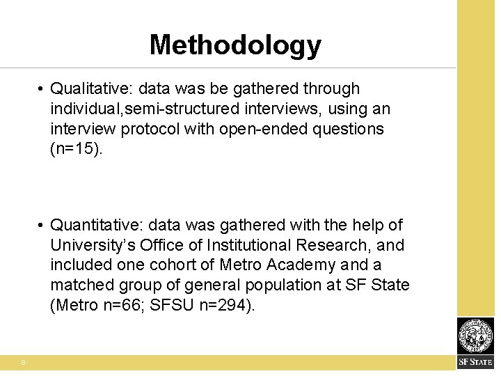 Methodology • Qualitative: data was be gathered through individual, semi-structured interviews, using an interview