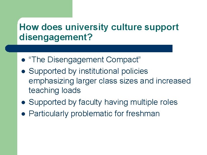 How does university culture support disengagement? l l “The Disengagement Compact” Supported by institutional