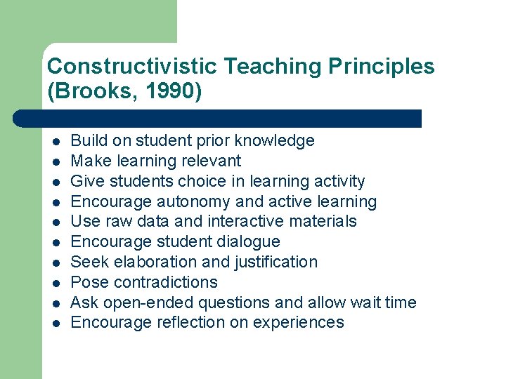 Constructivistic Teaching Principles (Brooks, 1990) l l l l l Build on student prior