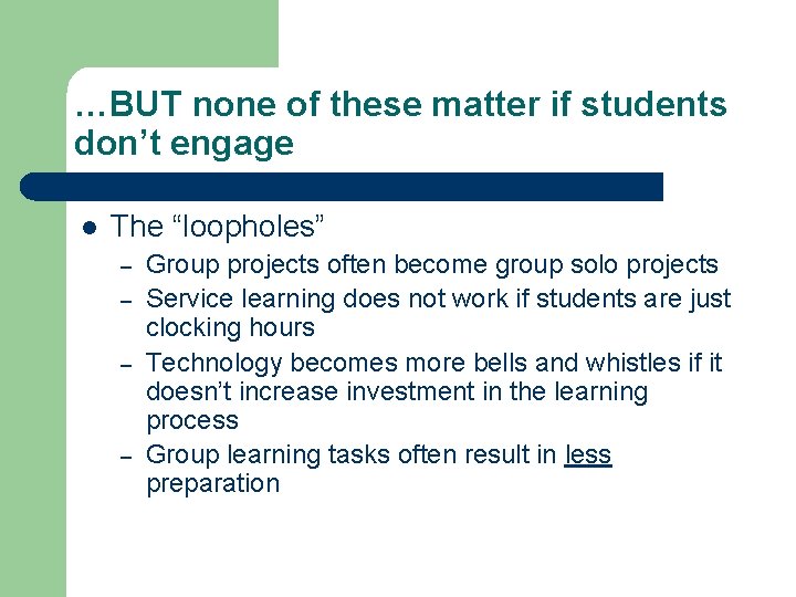 …BUT none of these matter if students don’t engage l The “loopholes” – –