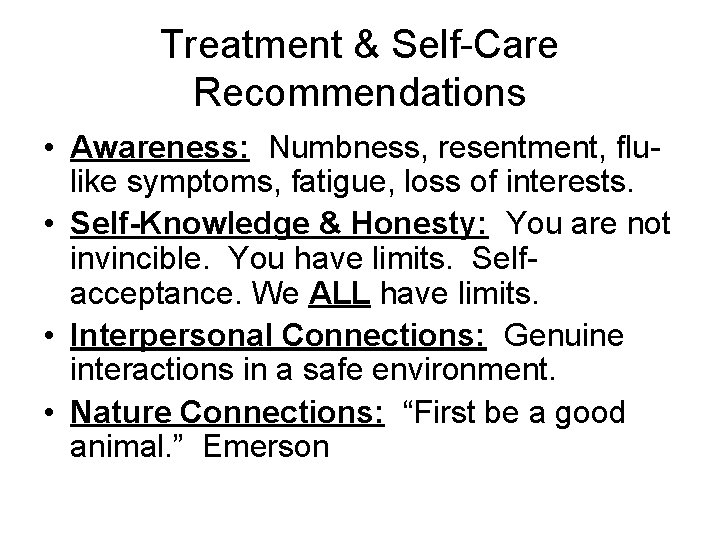 Treatment & Self-Care Recommendations • Awareness: Numbness, resentment, flulike symptoms, fatigue, loss of interests. Treatment & Self-Care Recommendations • Awareness: Numbness, resentment, flulike symptoms, fatigue, loss of interests.