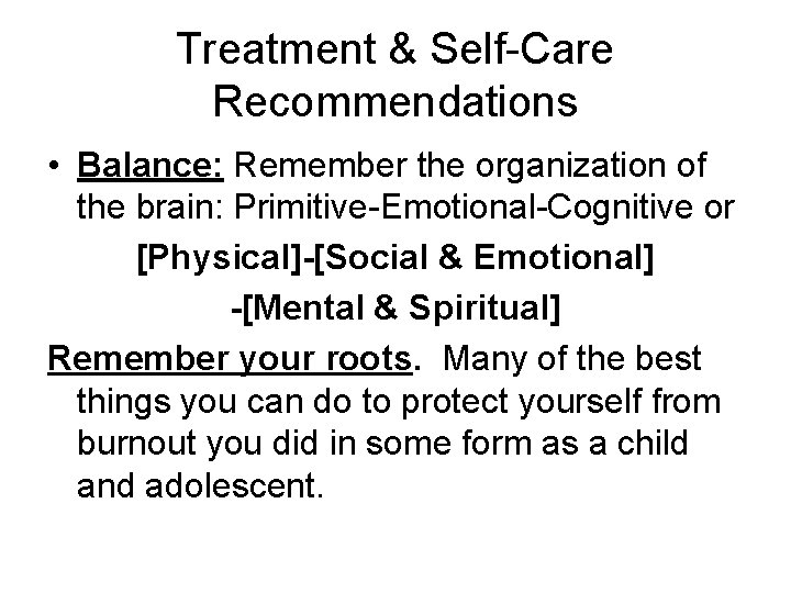 Treatment & Self-Care Recommendations • Balance: Remember the organization of the brain: Primitive-Emotional-Cognitive or Treatment & Self-Care Recommendations • Balance: Remember the organization of the brain: Primitive-Emotional-Cognitive or