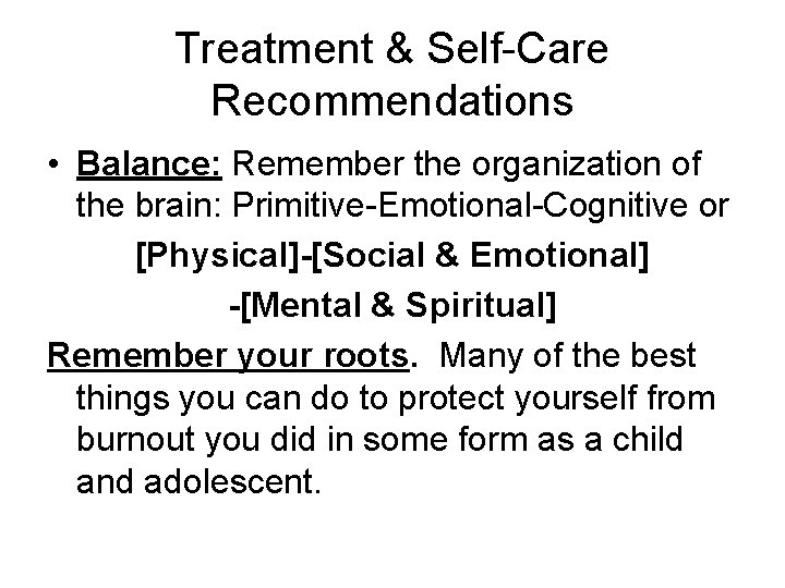 Treatment & Self-Care Recommendations • Balance: Remember the organization of the brain: Primitive-Emotional-Cognitive or