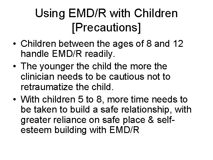 Using EMD/R with Children [Precautions] • Children between the ages of 8 and 12