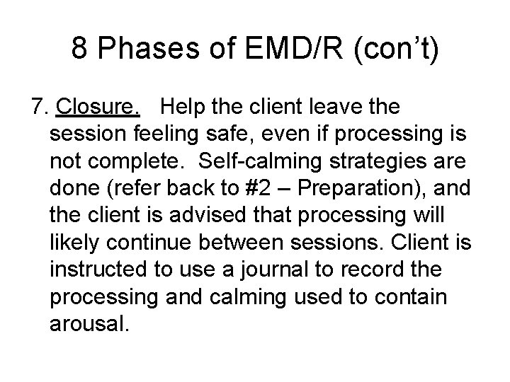 8 Phases of EMD/R (con’t) 7. Closure. Help the client leave the session feeling