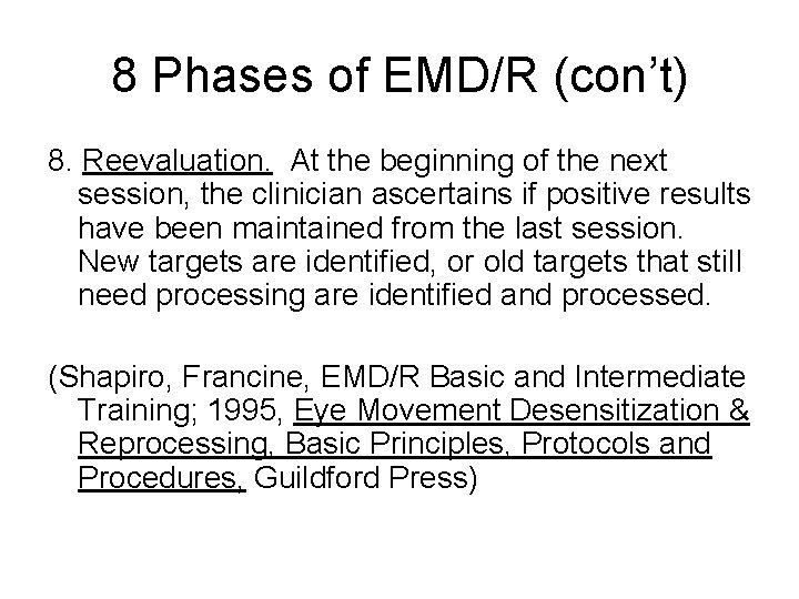 8 Phases of EMD/R (con’t) 8. Reevaluation. At the beginning of the next session, 8 Phases of EMD/R (con’t) 8. Reevaluation. At the beginning of the next session,