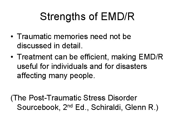 Strengths of EMD/R • Traumatic memories need not be discussed in detail. • Treatment Strengths of EMD/R • Traumatic memories need not be discussed in detail. • Treatment