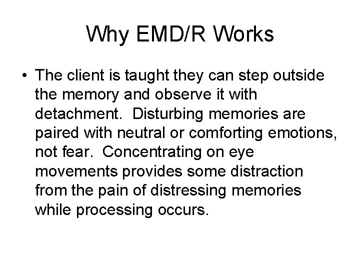 Why EMD/R Works • The client is taught they can step outside the memory Why EMD/R Works • The client is taught they can step outside the memory