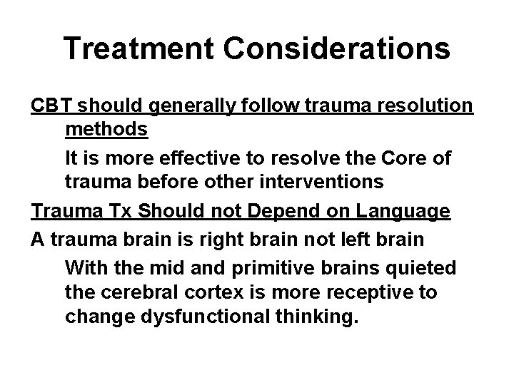 Treatment Considerations CBT should generally follow trauma resolution methods It is more effective to