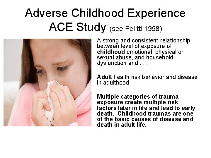 Adverse Childhood Experience ACE Study (see Felitti 1998) A strong and consistent relationship between