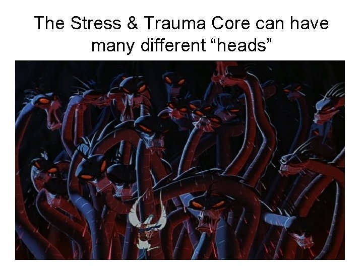 The Stress & Trauma Core can have many different “heads” 