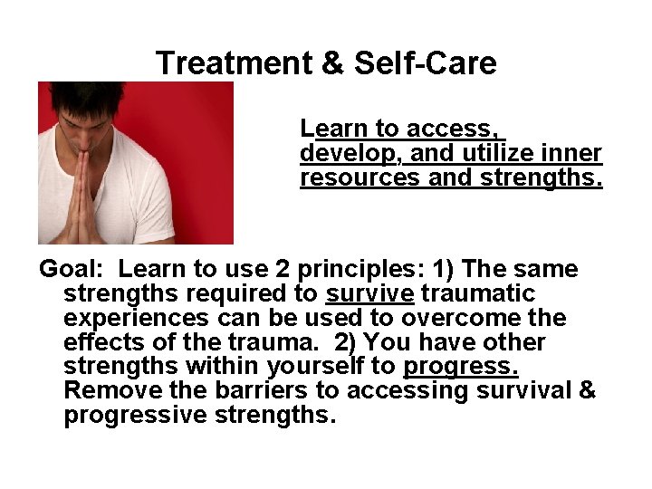 Treatment & Self-Care Learn to access, develop, and utilize inner resources and strengths. Goal: