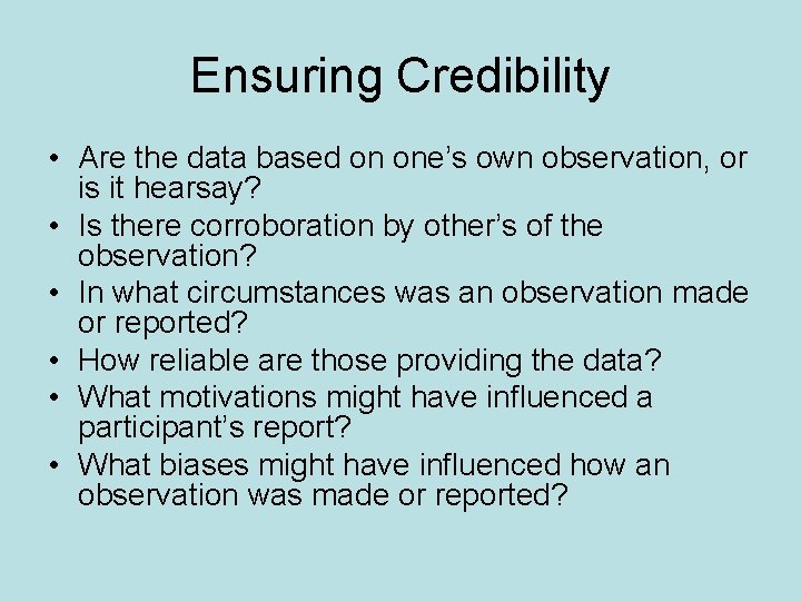 Ensuring Credibility • Are the data based on one’s own observation, or is it