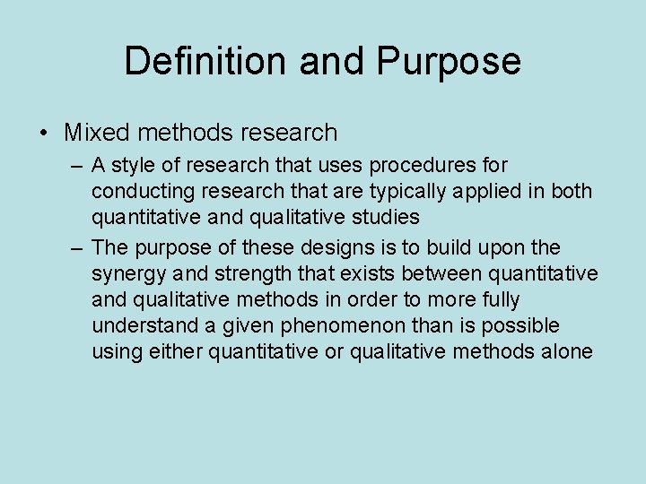 Definition and Purpose • Mixed methods research – A style of research that uses